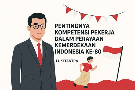 Pentingnya Kompetensi Pekerja dalam Perayaan Kemerdekaan Indonesia ke-80